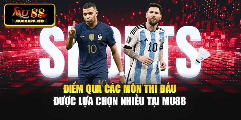 Điểm qua các môn thi đấu được lựa chọn nhiều tại Mu88