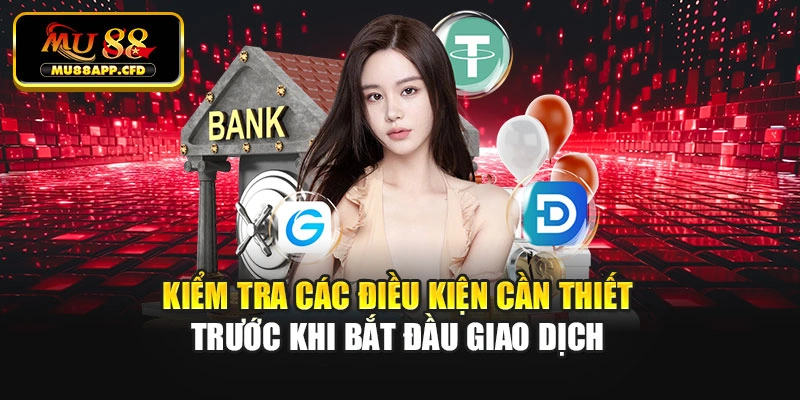 Kiểm tra các điều kiện cần thiết trước khi bắt đầu giao dịch