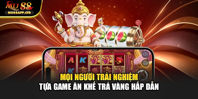 Mọi người trải nghiệm tựa game Ăn khế trả vàng hấp dẫn