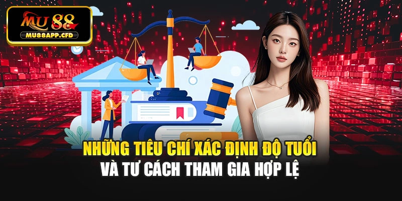 Những tiêu chí xác định độ tuổi và tư cách tham gia hợp lệ
