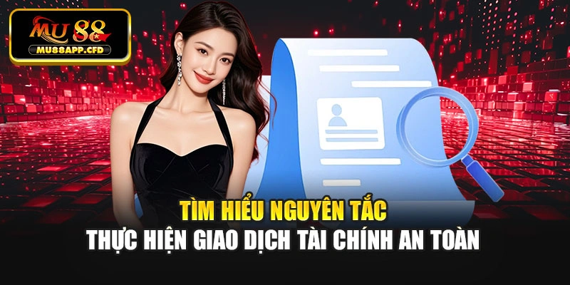 Tìm hiểu nguyên tắc thực hiện giao dịch tài chính an toàn