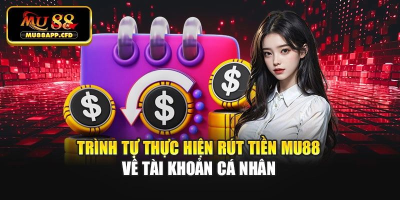 Trình tự thực hiện rút tiền Mu88 về tài khoản cá nhân